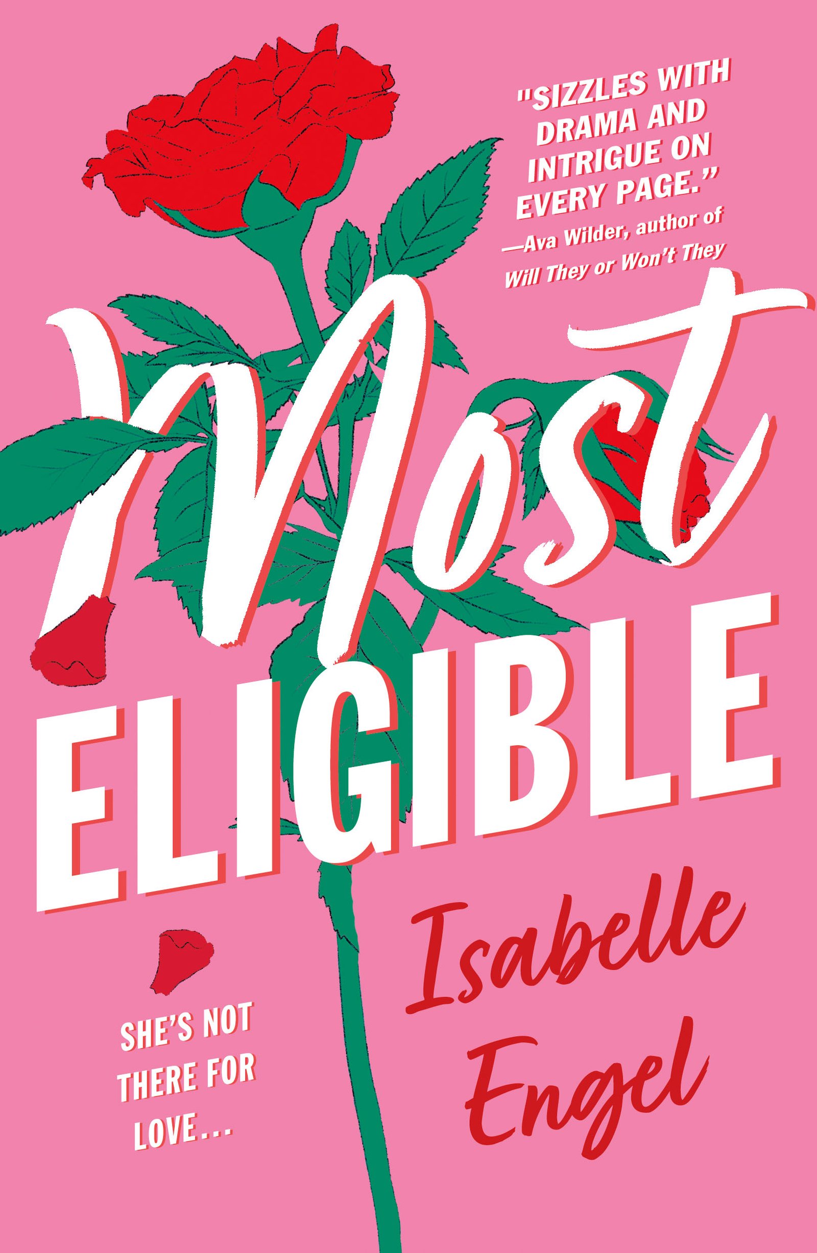 A bright pink book cover with a large rose in the background. The title reads “Most Eligible,” under which it says the author’s name, Isabelle Engel. At the top, there is a quote that says “sizzles with drama and intrigue on every page—Ava Wilder” and at the bottom, there is a tagline that says “she’s not there for love.”