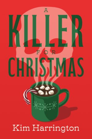 Cover for A Killer for Christmas by Kim Harrington shows a mug of hot chocolate with steam rising out of it in the shape of a skull. Design and title treatment are in red and green.
