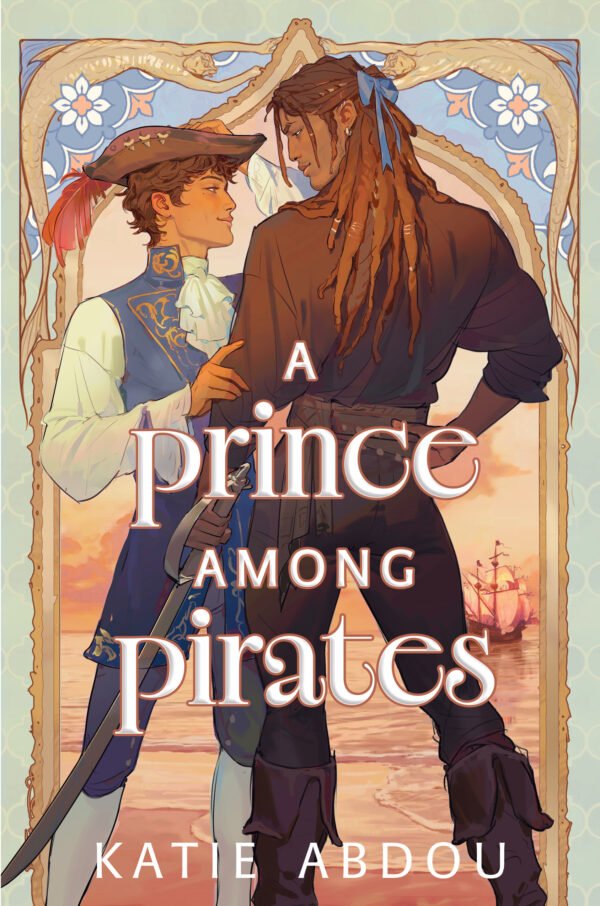 A young man with bronze skin and brown curly hair, wearing 18th century clothes smiles up at a taller pirate with brown skin and locs, a blue ribbon tying his hair back. Behind them is a spanish galleon in the sunset, framed by mermaids and a background of a turquoise kasbah trellis. White text reads "A Prince Among Pirates" and below that "Katie Abdou".