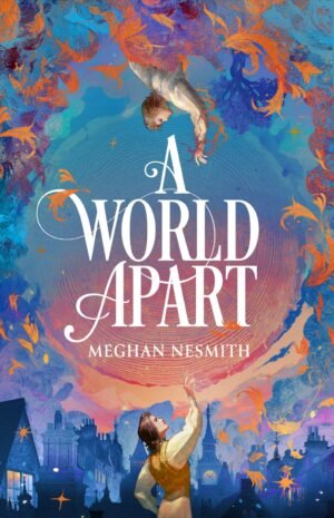 Cover for A World Apart, showing two men reaching towards each other without touching, with a scene of Victorian London in the background. The colours are vibrant red, blue, and purple with gold leaf accents. The book title and the author's name, Meghan Nesmith, are written in ornate font.