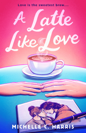 A Latte Like Love book cover by Michelle C. Harris. Two hands reach out and graze fingers across a table colored with a blue gradient. A steaming latte with a heart in the foam is in the background, and a sketchbook with a male and female couple pressing their foreheads together romantically is open and facing the viewer in the foreground. The book’s title is drawn in sweeping brushwork script flowing against a bright pink gradient background, summing like a warm autumn sunset.