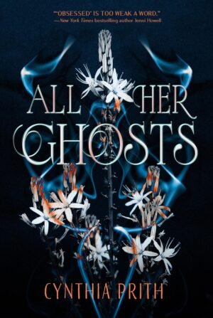 Cover for All Her Ghosts by Cynthia Prith showing a ghostly sprig of asphodel and a cold blue mist under the swirling font All Her Ghosts.