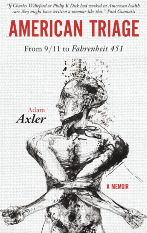 Cover for American Triage by Adam Axler. Male sketch bound at elbows with Paul Giamatti quote at top and stating A Memoir.