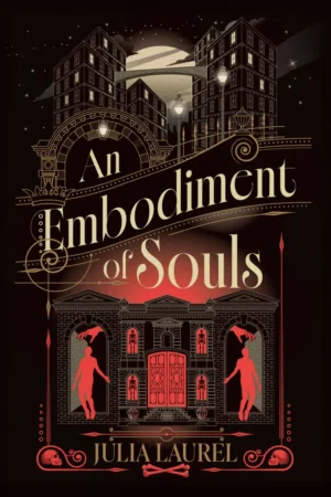 Cover for An Embodiment of Souls by Julia Laurel. The illustration depicts a Gilded Age city at night lit by lanterns, the moon and stars. Intricate architecture transitions into a more austere brick building with red accents, and within the alcoves of the building are skeletons and the abstract forms of human bodies controlled by outstretched hands. Bones and skulls adorn the ground.