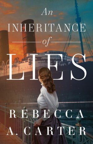 Cover for An Inheritance of Lies, showing a woman dressed in a white blouse and a grey skirt sporting her curly hair loose about to board the RMS Lusitania, docked by the quay. The book title, An Inheritance of Lies, and the author's name, Rebecca A. Carter are written in an elegant font.