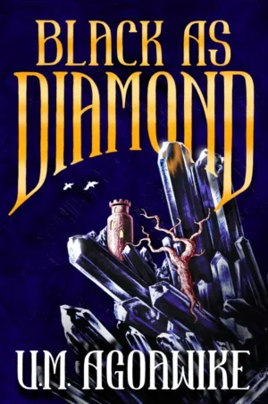 A book cover in dark blue depicting a gemstone jutting up from the bottom right. Nestled among the gems rugged facets is a tower with golden windows and a twisted tree. To the top left of the tower are two small white birds. In gold at the top is the book title, Black As Diamond. In white at the bottom is the author's name, U.M. Agoawike.
