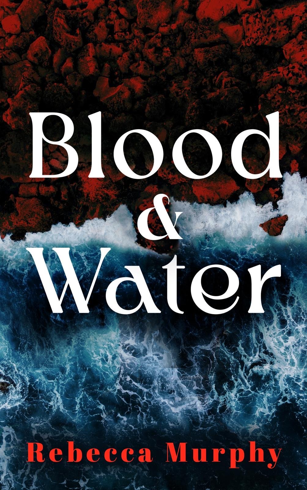 A dramatic image of blood red cliffs being struck by the blue Atlantic Ocean. The title Blood and water is written across it. Author name is Rebecca Murphy.