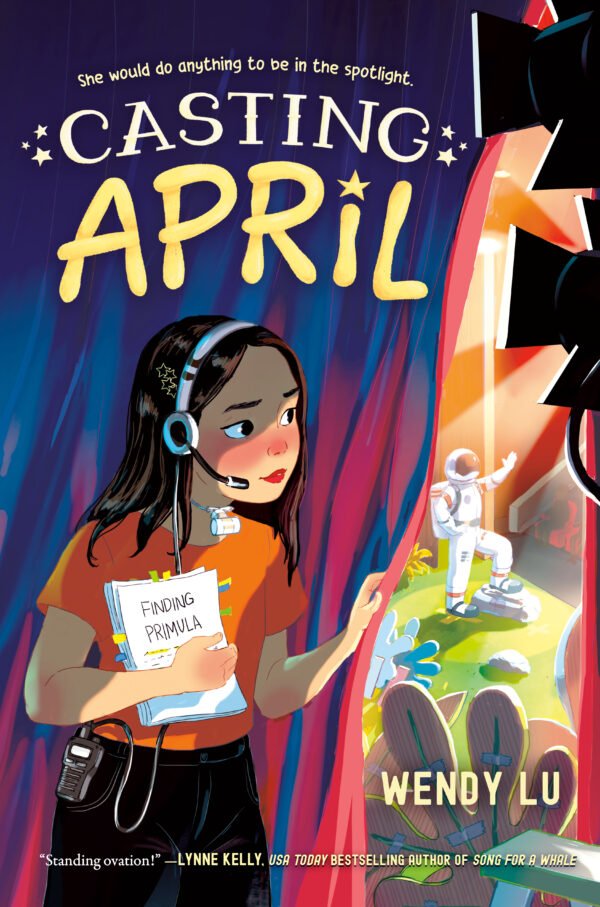 Cover for "Casting April," showing an illustrated Chinese girl pulling back a theater curtain to reveal a stage. She is wearing a headset and a tracheostomy tube, and she's holding the script for a play called "Finding Primula." Onstage, an actor in an astronaut costume is looking into the spotlight. The book title is decorated with stars.