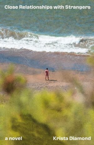Cover for Close Relationships with Strangers, showing a naked man on a beach facing the ocean with his back to an unseen viewer. The book title and author's name, Krista Diamond, are in a white sans serif font.