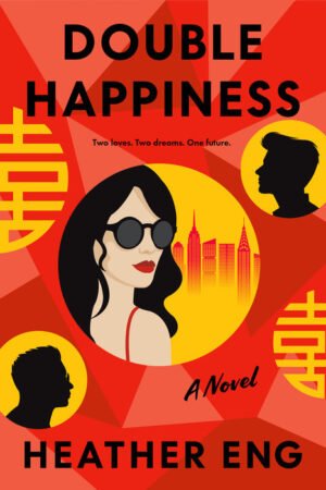 The cover for Double Happiness depicts an illustration of a young, thirty-something Asian American woman with red lips and sunglasses, with a backdrop of the Manhattan skyline. Two yellow bubbles to the upper right and lower left of her depict the silhouettes of her two love interests. The Chinese character for "love" is also shown twice on the cover in vibrant yellow. The title, "Double Happiness," and the author's name, Heather Eng, are written in a bold sans serif font.