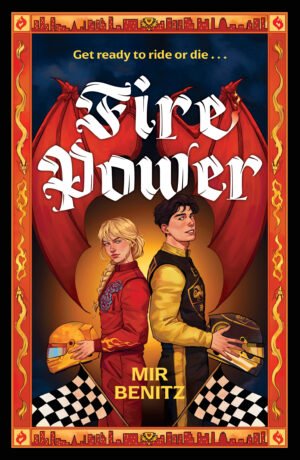 Cover image for Fire Power, a novel by Mir Benitz. Image shows two people in racing gear, holding their helmets in front of them—one is a blonde-haired woman in a red suit with embroidered patches; the other is a dark-haired man in a black and gold suit with a family coat of arms on the chest. Behind the title is a pair of red dragon's wings.
