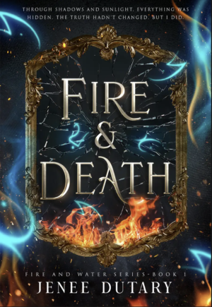 Cover for Fire and Death, showing a gilded bronze fire with cracks and blue symbols coming out of it, with fire underneath. ‘Through shadows and sunlight, everything was hiding. The truth hadn’t changed. But I did’ is written at the top. The title is written in semi-dramatic font, and this is book one of the Fire and Water series.
