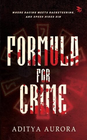 The background shows the title: Formula for Crime, subtitle: Where racing meets racketeering and speed hides sin and the author name: Aditya Aurora.