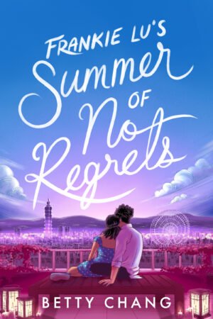 Cover for Frankie Lu's Summer of No Regrets, showing an illustrated girl and boy sitting on a bench, looking out over the Taipei cityscape. The book title is written across the top in a swirling handwritten font and the author's name, Betty Chang, is printed across the bottom of the cover.