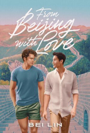 Book cover for From Beijing, With Love by Bei Lin, showing an illustration of two men holding hands with the Great Wall of China in the backdrop. The book title is written in a cursive font. The author name, Bei Lin, is on the bottom of the illustration.