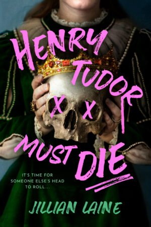 Cover for HENRY TUDOR MUST DIE, showing a woman in historical dress holding a skull. The title is overlaid in hot pink.