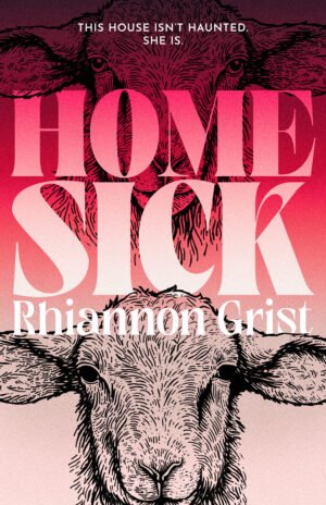 Cover for Home Sick, showing two sheep heads staring out at the viewer on a gradiated pink background. One of the sheep has creepy black eyes, like a shark. The book title and author's name, Rhiannon Grist, are written in a thick, pointed font.