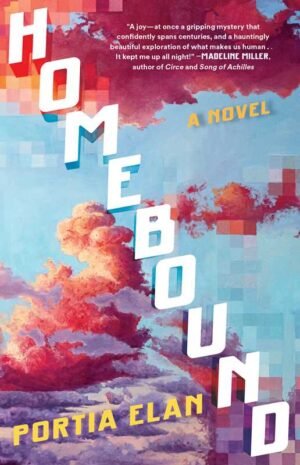 Homebound: a novel by Portia Elan, over a background of blue sky, pink and purple clouds, which dissolve into pixels in places.