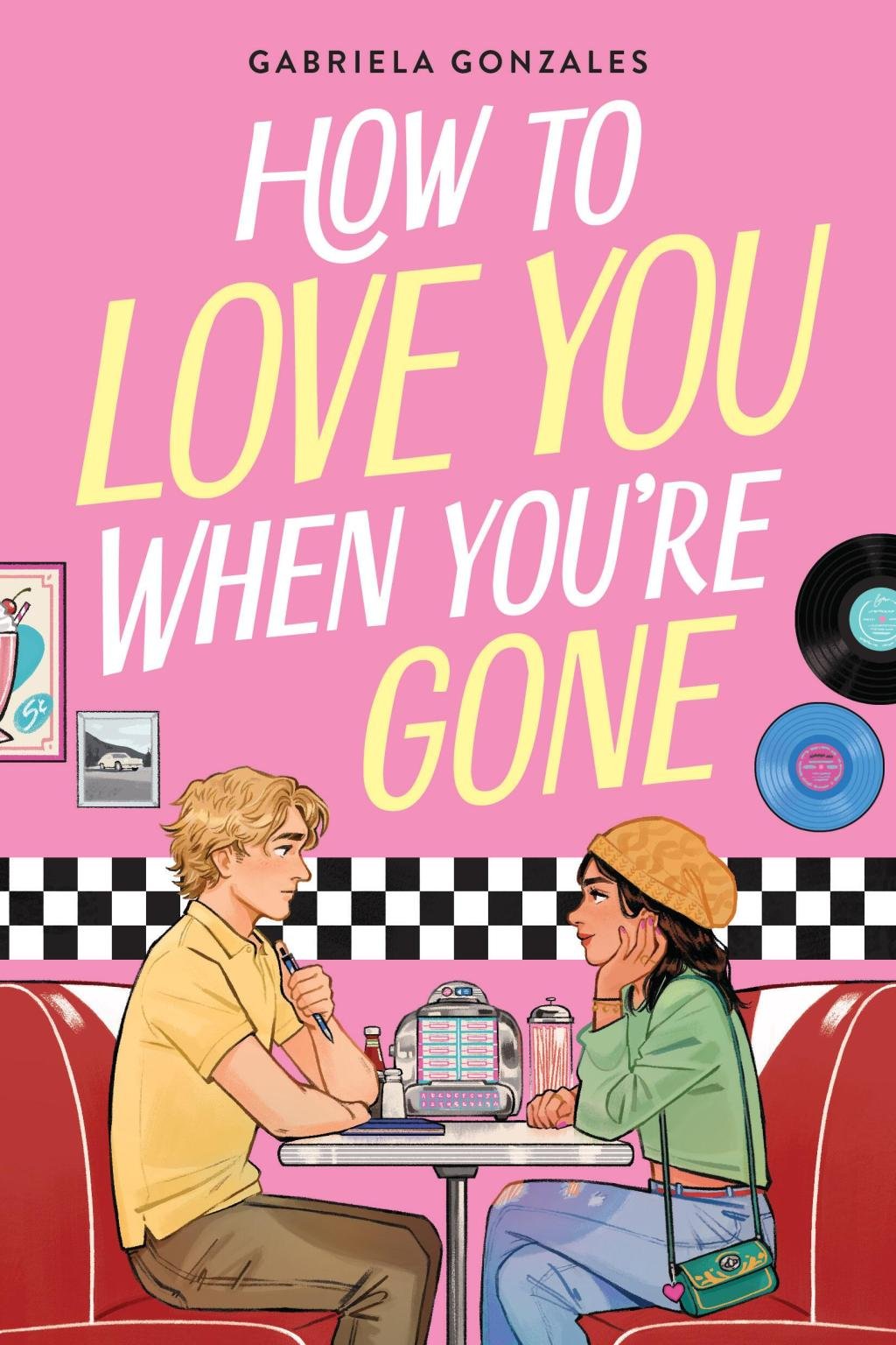 Cover for How to Love You When You're Gone. A blond teenage boy, in a pasta-water yellow poleo, sits across from a brunette teenage girl wearing a yellow hat. They're at a diner, sitting in a red booth. The walls are bright pink!