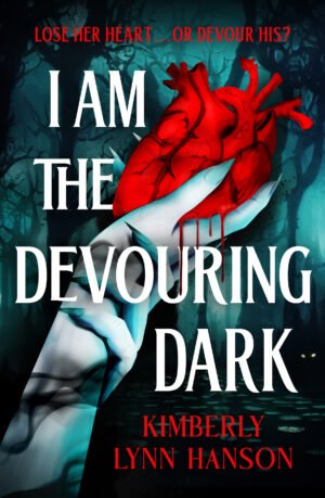 I Am the Devouring Dark, showing a moonlit-hand holding a bleeding heard in front of a moody, teal forest. Tag line 'Lose her heart...or devour his' Kimberly Lynn Hanson.