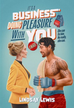 Cover for It's A Business Doing Pleasure With You by Lindsay Lewis, showing an illustrated woman with blonde hair wearing a yellow blazer facing a shirtless mixed martial arts fighter.