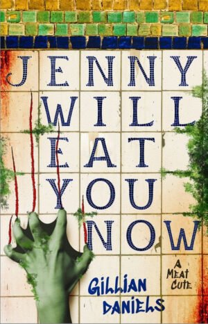 Cover for Jenny Will Eat You Now. The title is set in individual tiles on the wall of a condemned train station, splattered with scum and blood stains. Jenny's green, webbed hand leaves claw marks along the wall. Smaller tiles discolored with age sit on top of the title.