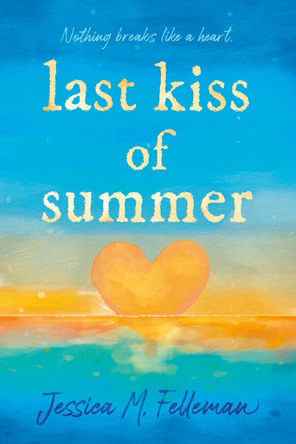 Cover for Last Kiss of Summer, showing a watercolor sunset. The sun is golden yellow and shaped like a heart and the bottom of it is sinking into a turquoise ocean. The tag line at the top reads 'Nothing breaks like a heart' in a light yellow font that matches the light yellow color of the title, which is all lower cased above the heart.