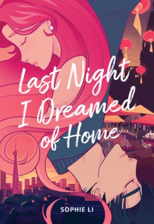 Cover for Last Night I Dreamed of Home, showing an illustrated girl with pink hair opposite a boy with dark blue hair, juxtaposed against a background of the Toronto skyline and an Asian night market.