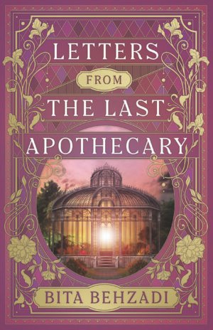 A pink cover with gold accents. A banner with the title reading “Letters from the Last Apothecary” over a photo of a Victorian style greenhouse at sunset.