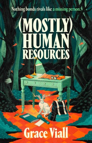 Cover for (Mostly) Human Resources, showing a blue forest with a pale desk sitting between the trees. On the desk are a crumpled map, glasses, and a lit lamp. On the ground are a backpack, lit flashlight, jackalope, key, and journal. The book title is in bold white text with a tagline above it that reads, "Nothing bonds rivals like a missing person."