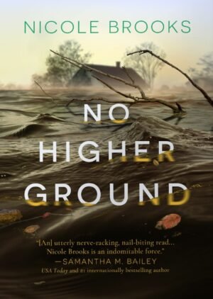 Cover for No Higher Ground, showing brownish yellow floodwater with a house in the background. There is a floating tree branch and some leaves. The title is in white thriller-style sans serif font with the bottom of some letters submerged in the water.