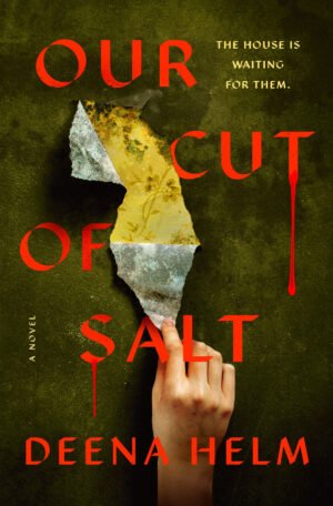 Cover for Our Cut of Salt by Deena Helm, showing a green wallpaper being ripped away by a hand to reveal a different, yellow flowery wallpaper underneath. There is a sprinkling of salt on the green wall, and blood drips down the letters of the title.
