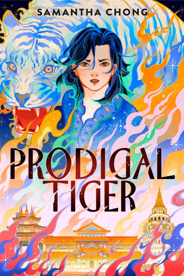 In the bottom left and right are two temples, and both are foregrounded by blue and red flames. PRODIGAL TIGER is in the center of the cover. There are flames reaching up all across the cover in shades of blue, red, pink, orange, and green. A Malaysian-Chinese girl stands in the top center of the cover, accompanied by a white blue and white tiger. At the top is Samantha Chong's name.