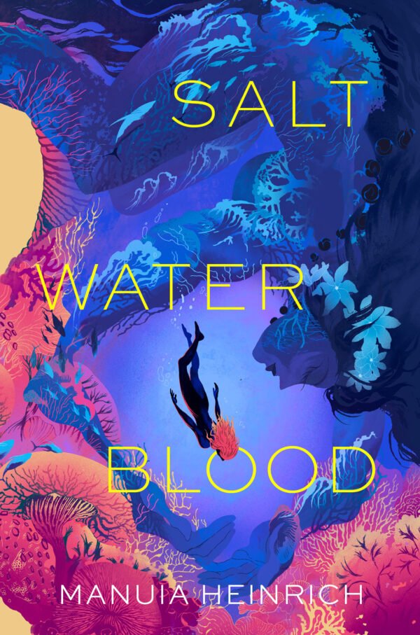 The cover shows a young girl swimming in the ocean, her body like a shadow. She is red-haired. There are vibrant pink and orange coral reef beneath her. Above her is the watery shape of a woman representing Moana, the ocean. Moana wraps the young girl in her arms. Moana's body is all blue, made of water, fish, waves, and bubbles. In the center is the title of the book in thin, gold letters: Salt Water Blood. The author's name, Manuia Heinrich, is written in white at the bottom of the cover.