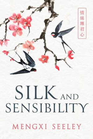Cover for Silk and Sensibility, showing an illustration of pink plum blossoms and two blue swallows on a white background. The book title and author's name, Mengxi Seeley, are written in a simple serif font.