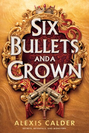 Cover for Six Bullets and a Crown, showing an ornate gold gilded oval around a red center with a crown atop and crossed pistols with a sword on the bottom. Inside the oval is the title. Behind the oval is gold texture that looks like sand.