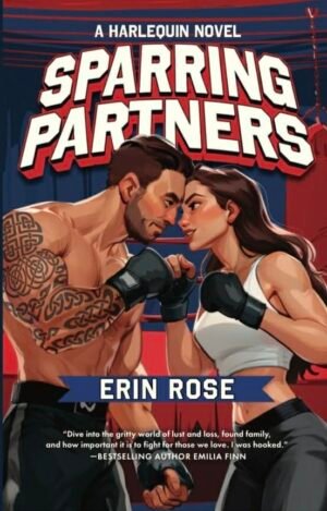 Cover for Sparring Partners by Erin Rose; the backdrop is dark blue with a red MMA octagon and heavy bag in the back. Front and center are a man and a woman, each wearing MMA gloves and posed as if about to spar. Both are smiling. The man is muscular with a brown fade cut and many tattoos on his arms. The woman is also muscular and a brunette. They're each wearing sparring gear. There's a blurb from bestselling author Emilia Finn: "Dive into the gritty world of lust and loss, found family, and how important it is to fight for those we love. I was hooked."
