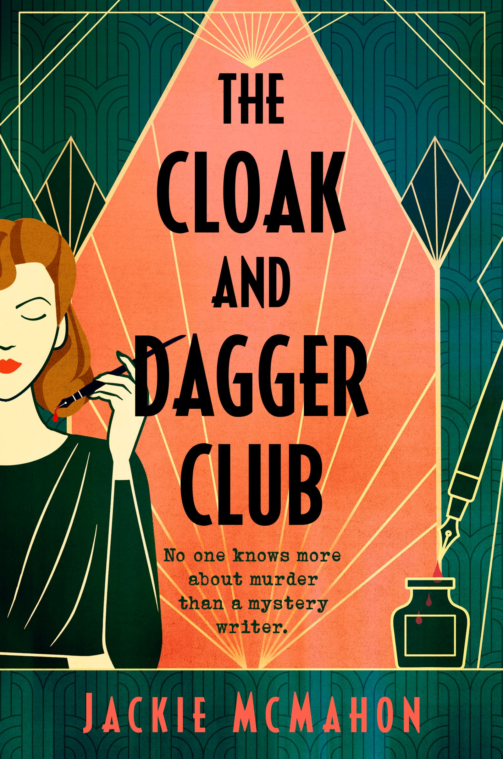 Cover for The Cloak and Dagger Club, showing a 1930s woman holding a bleeding pen over an Art Deco background. She has red hair and a green dress. The book title and the author's name, Jackie McMahon, are written in a vintage font. The tagline is: No one knows more about murder than a mystery writer.