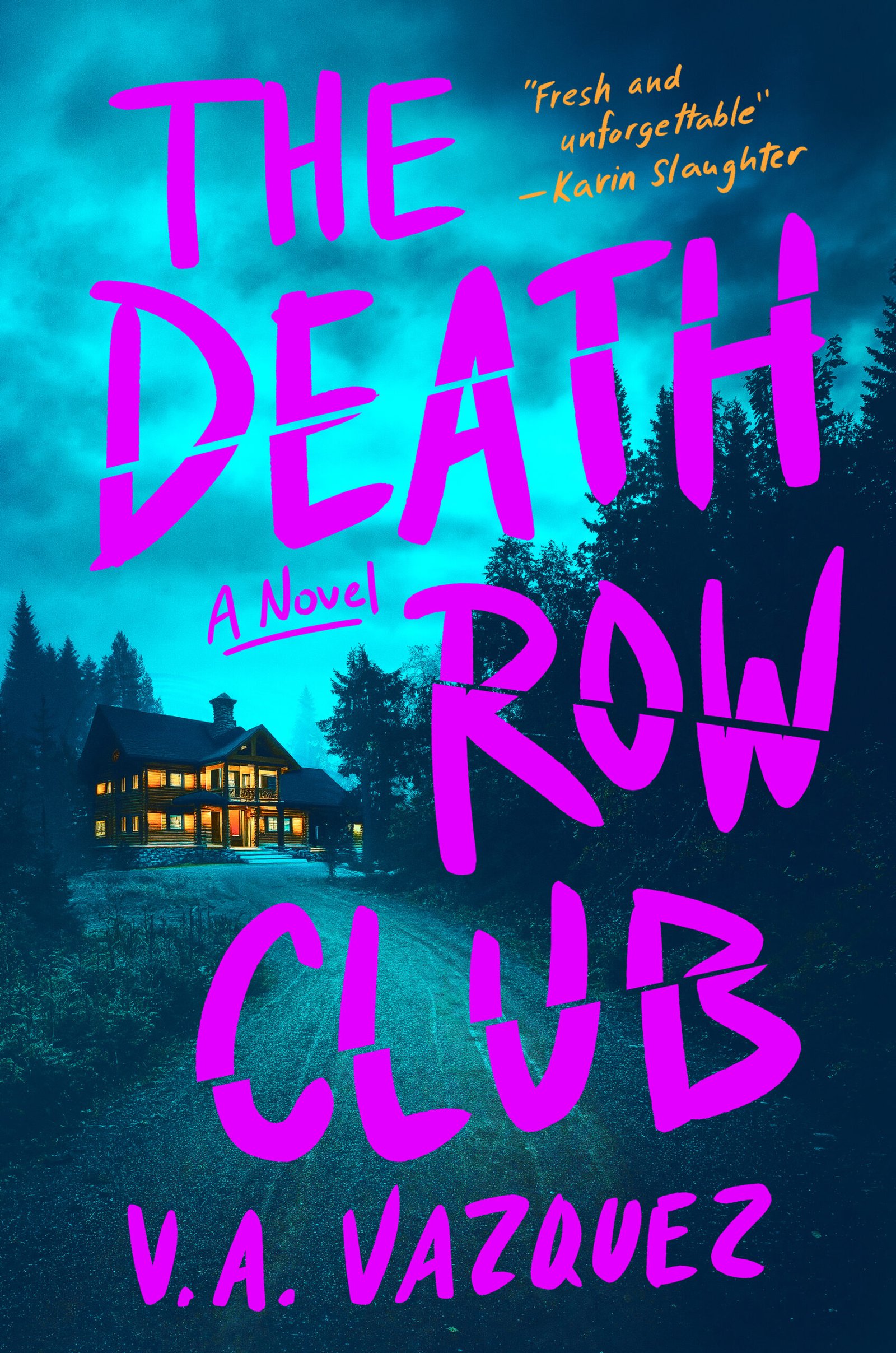 Book cover for The Death Row Club by V.A. Vazquez. Neon pink lettering overlays a moody teal night scene of a lit cabin at the end of a winding driveway surrounded by dark forest. A blurb reads, “Fresh and unforgettable” — Karin Slaughter.