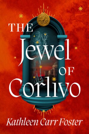 Cover for The Jewel of Corlivo, which has a red-orange marbled background. On that background is an illustrated shrine-like opening, flanked by fluted columns, in a deep teal. Through the opening of the shrine can be seen a landcape of cliffs with a Byzantine-style building atop them. There's a red-orange sunset in the background. Superimposed on the landscape is a constellation in the shape of a woman holding a flower. The book title and author's name, Kathleen Carr Foster, are written in white in a serif font..