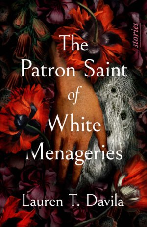 Cover of THE PATRON SAINT OF WHITE MENAGERIES by Lauren T. Davila. It is a dark cover, featuring a tan woman's hand behind the white text. She is grasping a white peacock feather and there are orange, purple, and red flowers surrounding her and the feather.
