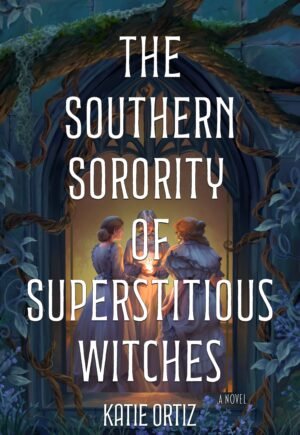 Cover for The Southern Sorority of Superstitious Witches, showing an illustrated gothic window with creeping vines around it and a tree branch with moss hanging from it above the window. Three women stand together facing one another with a candlelight illuminating their faces. The book title and author's name, Katie Ortiz, are written in a bold font.