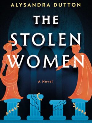 Cover for The Stolen Women: A Novel by Alysandra Dutton, which is a moody blue with two orange vector illustration silhouettes of Roman women reaching and swooning, evoking paintings of the Sabine women from the past.