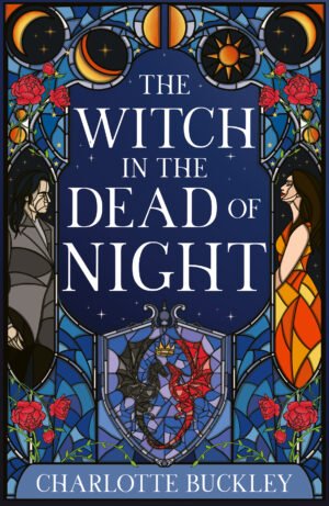 Cover of The Witch in the Dead of Night, showing a stained glass-style illustration on a navy background with red roses around the border. Two figures, a man dressed in black and a woman in orange, are depicted on the far left and far right of the cover, respectively, watching each other. The book title is written in the middle of the cover, and the author's name, Charlotte Buckley, is written at the bottom. Yellow moons and suns are depicted across the top border, and a pair of black and red wyverns intertwined at the tail at the bottom above the author's name.