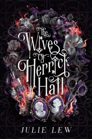 Cover for The Wives of Herrick Hall, showing an image of a wreath made of burning flowers, with a purple ribbon, purple thread, glass bottle, and a pair scissors wound throughout. Two cameo purple and white brooches showing two young women facing each other rests at the bottom of the wreath. The book title lies in the center of the wreath, and the author's name, Julie Lew, at the bottom.