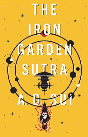 A bright yellow cover with a minimalist illustration of two orbits and multiple orbiting bodies. A small black spaceship with a white skull against it is illustrated at the bottom of the cover. The Iron Garden Sutra is written in large, white letters across the cover in three lines.