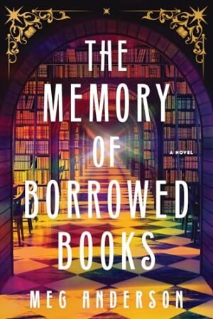 Cover of The Memory of Borrowed Books shows an arched doorway looking into a library with rows of shelves leading out infinitely. The title and author name are written in a plain white font.
