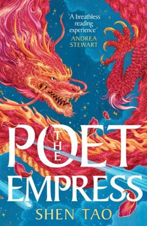 Cover for The Poet Empress by Shen Tao. It shows a reddish-pink dragon against a visit blue night sky. A blurb from Andrea Stewart says, "A breathless reading experience."