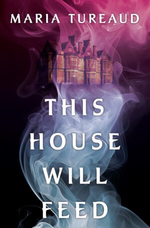 Cover for This House Will Feed, showing an aristocratic stone manor from the 1600-1700s at the top of the cover, bathes in fog that rises from the fog-draped silhouette of a ghostly woman. The colors bleed from dark pink, to purple, to dark cyan, to black in the background. The author's name is placed at the top, and the title is placed over top of the ghostly silhouette.