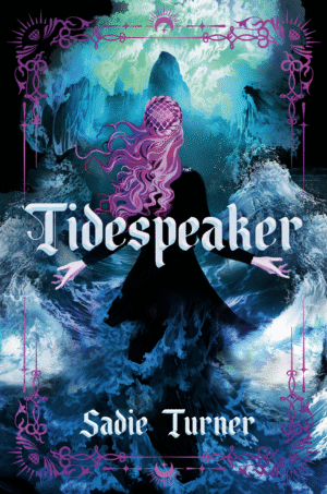 A book cover in turquoise, blue, and purple depicting a girl facing away with Tudor-style hair and dress, and arms slightly raised. Waves rise and crash around her. There is ocean and a dark rocky island in the background. The cover features the book title, Tidespeaker, and the author name, Sadie Turner.